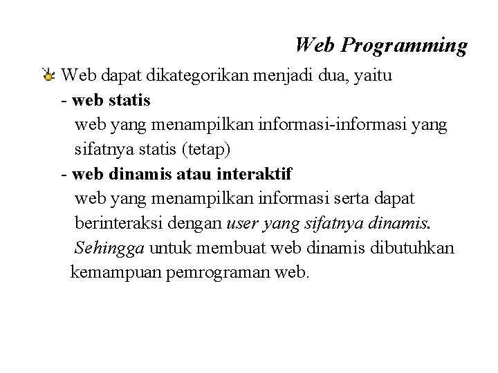 Web Programming Web dapat dikategorikan menjadi dua, yaitu - web statis web yang menampilkan