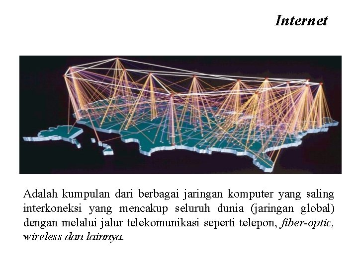 Internet Adalah kumpulan dari berbagai jaringan komputer yang saling interkoneksi yang mencakup seluruh dunia