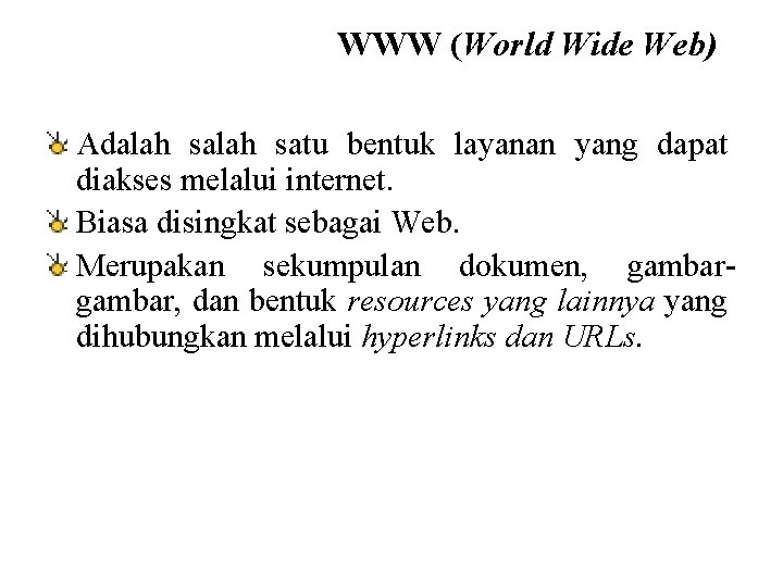 WWW (World Wide Web) Adalah satu bentuk layanan yang dapat diakses melalui internet. Biasa