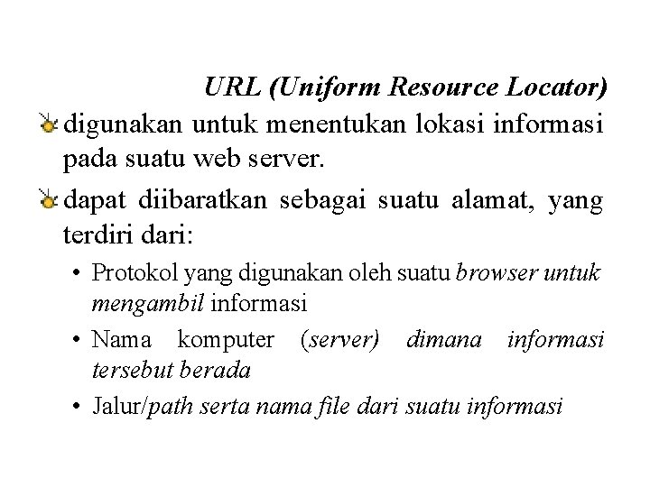 URL (Uniform Resource Locator) digunakan untuk menentukan lokasi informasi pada suatu web server. dapat