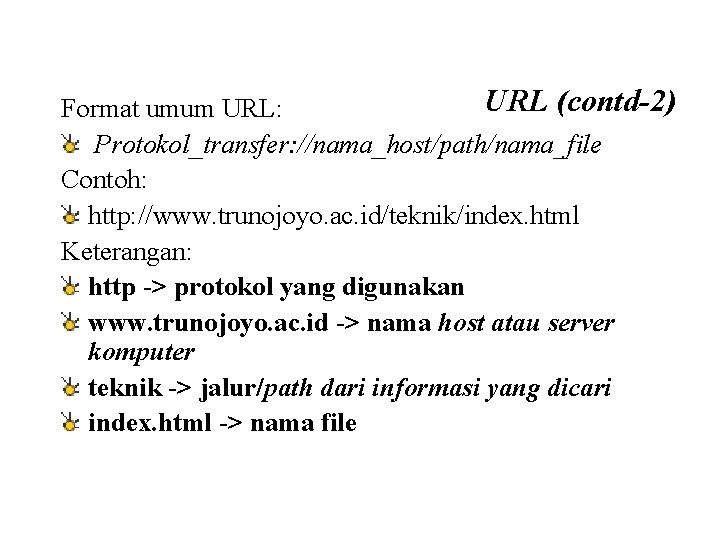 URL (contd-2) Format umum URL: Protokol_transfer: //nama_host/path/nama_file Contoh: http: //www. trunojoyo. ac. id/teknik/index. html