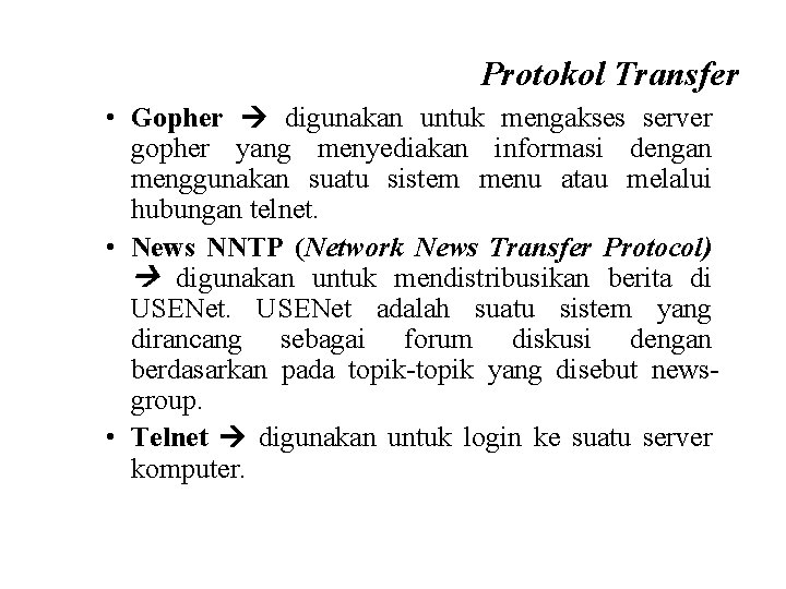 Protokol Transfer • Gopher digunakan untuk mengakses server gopher yang menyediakan informasi dengan menggunakan