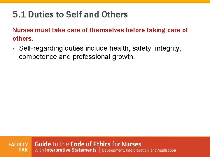5. 1 Duties to Self and Others Nurses must take care of themselves before
