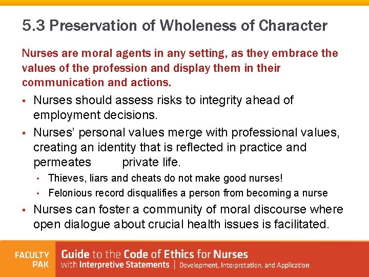 5. 3 Preservation of Wholeness of Character Nurses are moral agents in any setting,