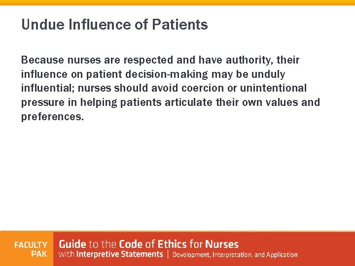 Undue Influence of Patients Because nurses are respected and have authority, their influence on