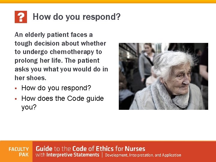 How do you respond? An elderly patient faces a tough decision about whether to