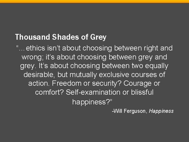 Thousand Shades of Grey “…ethics isn’t about choosing between right and wrong; it’s about