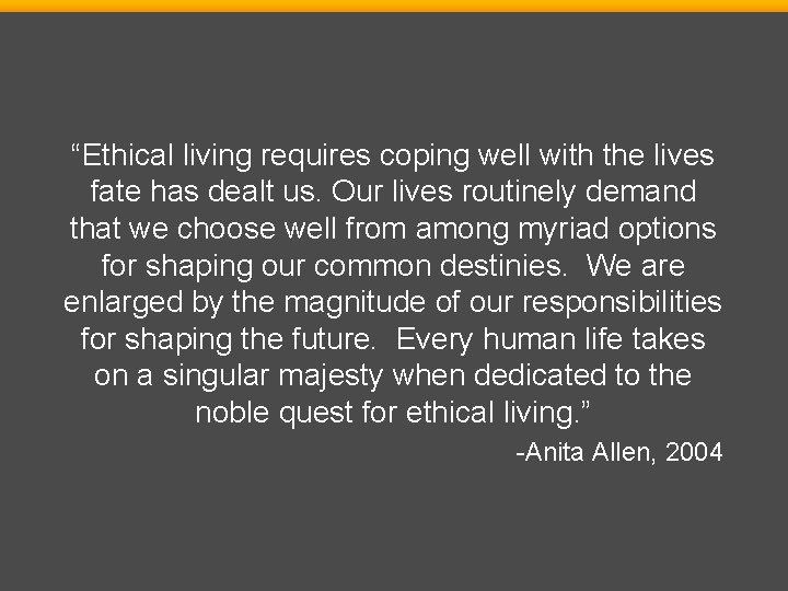 “Ethical living requires coping well with the lives fate has dealt us. Our lives