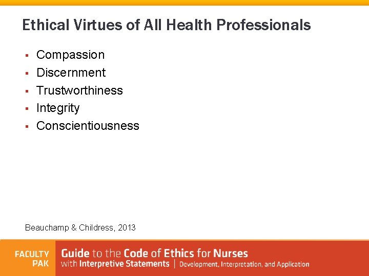 Ethical Virtues of All Health Professionals § § § Compassion Discernment Trustworthiness Integrity Conscientiousness