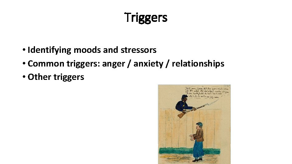 Triggers • Identifying moods and stressors • Common triggers: anger / anxiety / relationships