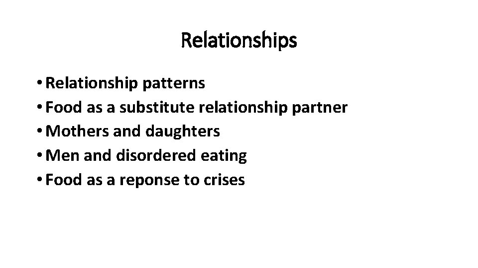 Relationships • Relationship patterns • Food as a substitute relationship partner • Mothers and