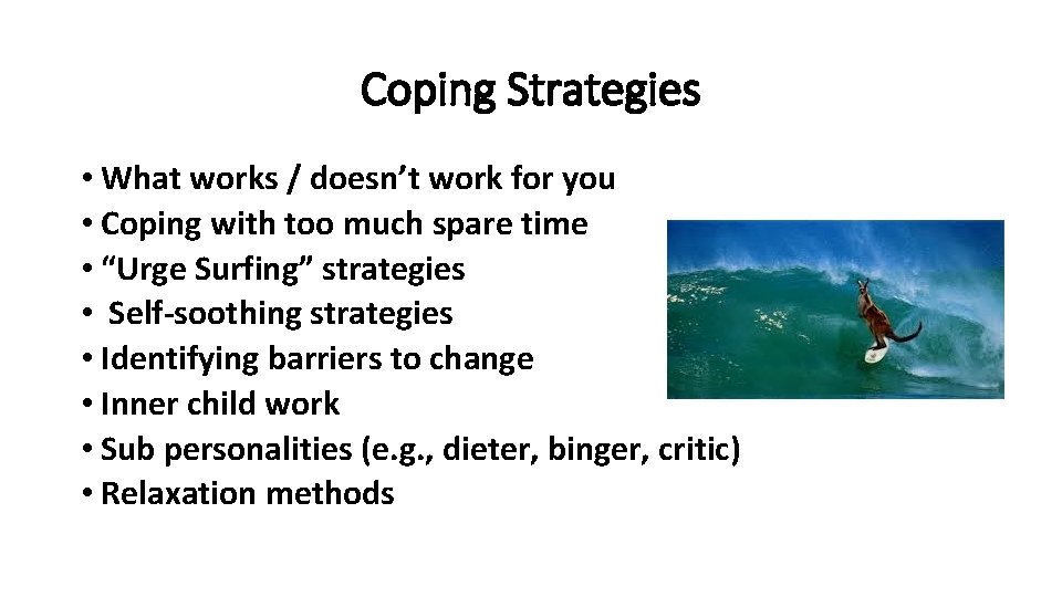 Coping Strategies • What works / doesn’t work for you • Coping with too