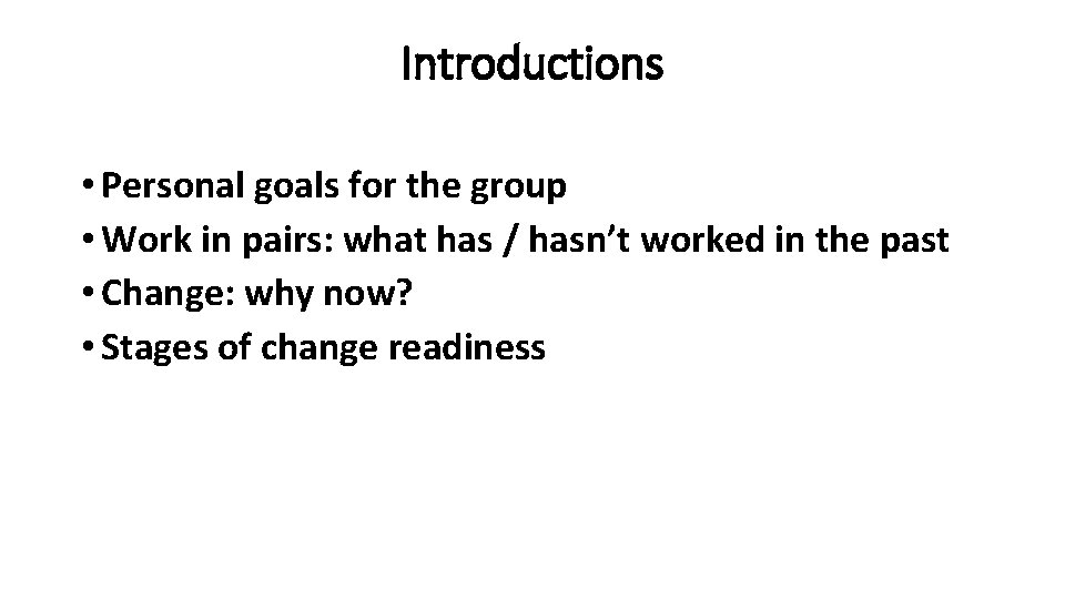 Introductions • Personal goals for the group • Work in pairs: what has /