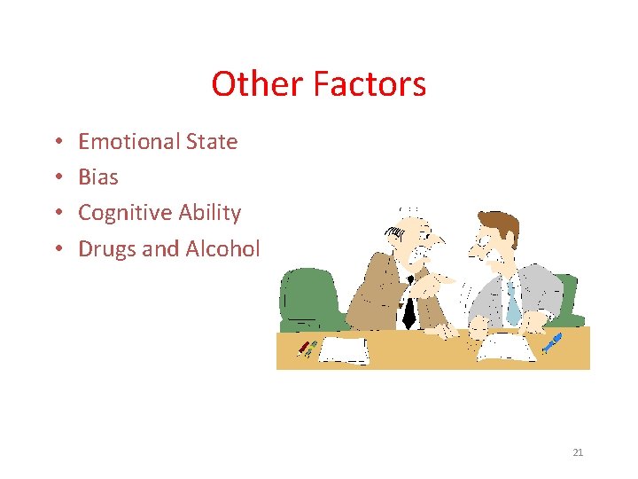 Other Factors • • Emotional State Bias Cognitive Ability Drugs and Alcohol 21 