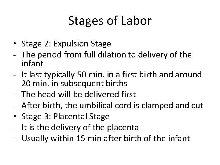 Stages of Labor • Stage 2: Expulsion Stage - The period from full dilation