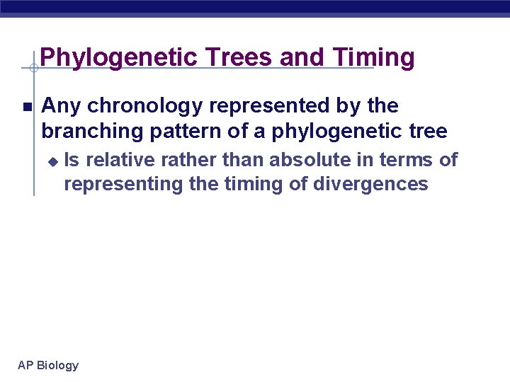 Phylogenetic Trees and Timing Any chronology represented by the branching pattern of a phylogenetic