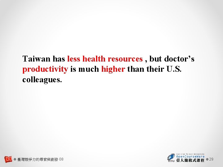 Taiwan has less health resources , but doctor’s productivity is much higher than their