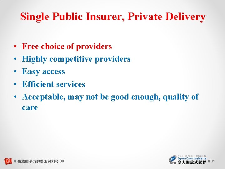 Single Public Insurer, Private Delivery • • • Free choice of providers Highly competitive