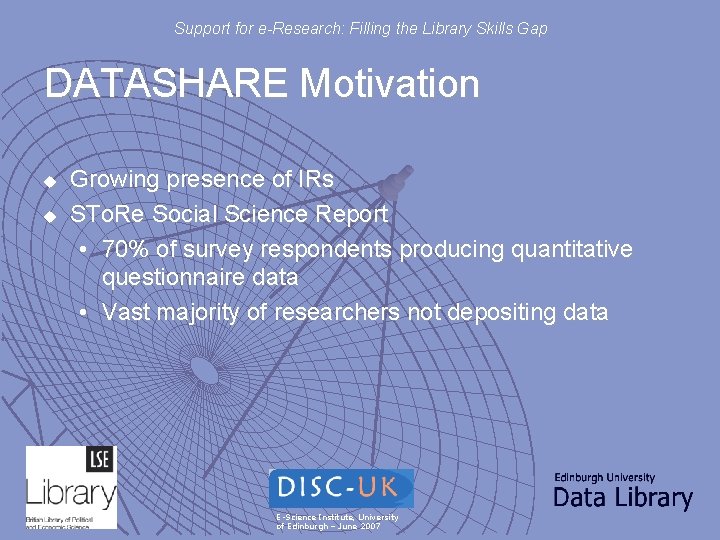 Support for e-Research: Filling the Library Skills Gap DATASHARE Motivation u u Growing presence