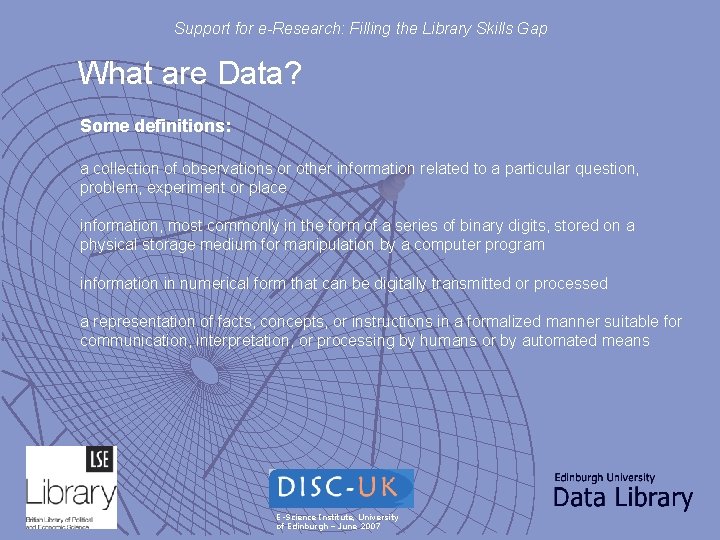 Support for e-Research: Filling the Library Skills Gap What are Data? Some definitions: a