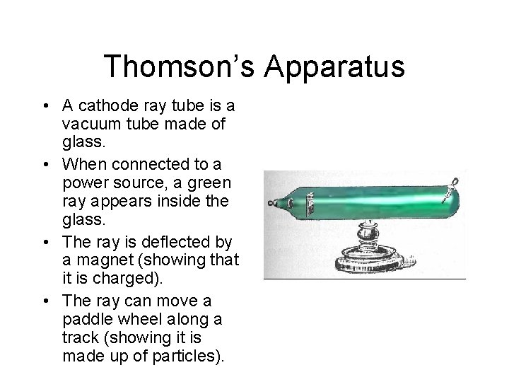 Thomson’s Apparatus • A cathode ray tube is a vacuum tube made of glass.