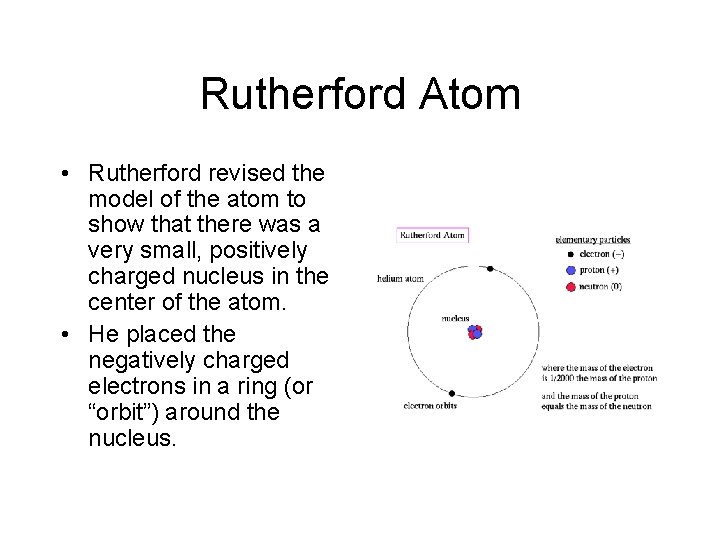 Rutherford Atom • Rutherford revised the model of the atom to show that there