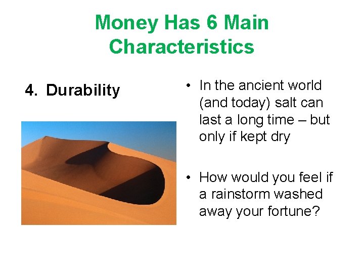Money Has 6 Main Characteristics 4. Durability • In the ancient world (and today)