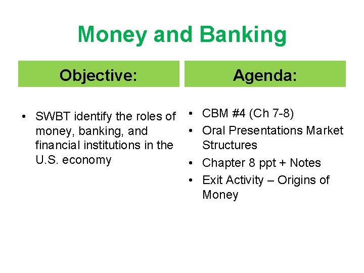Money and Banking Objective: Agenda: • SWBT identify the roles of money, banking, and