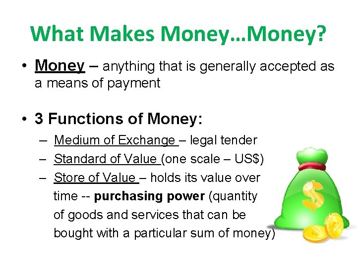 What Makes Money…Money? • Money – anything that is generally accepted as a means