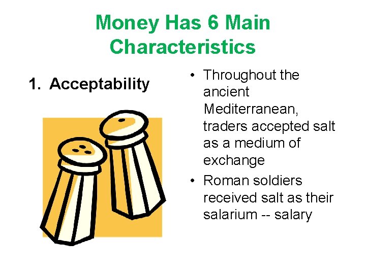 Money Has 6 Main Characteristics 1. Acceptability • Throughout the ancient Mediterranean, traders accepted
