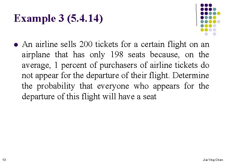 Example 3 (5. 4. 14) l 13 An airline sells 200 tickets for a