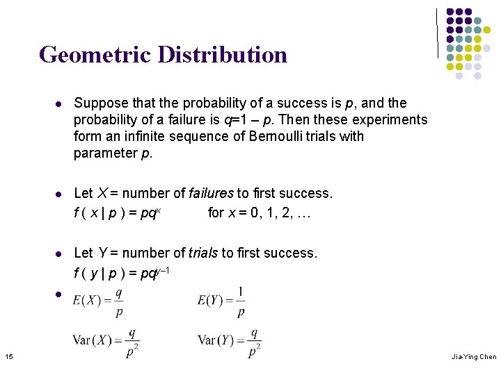 Geometric Distribution l Suppose that the probability of a success is p, and the