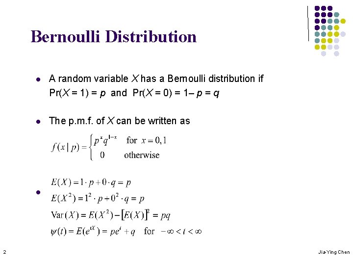 Bernoulli Distribution l A random variable X has a Bernoulli distribution if Pr(X =