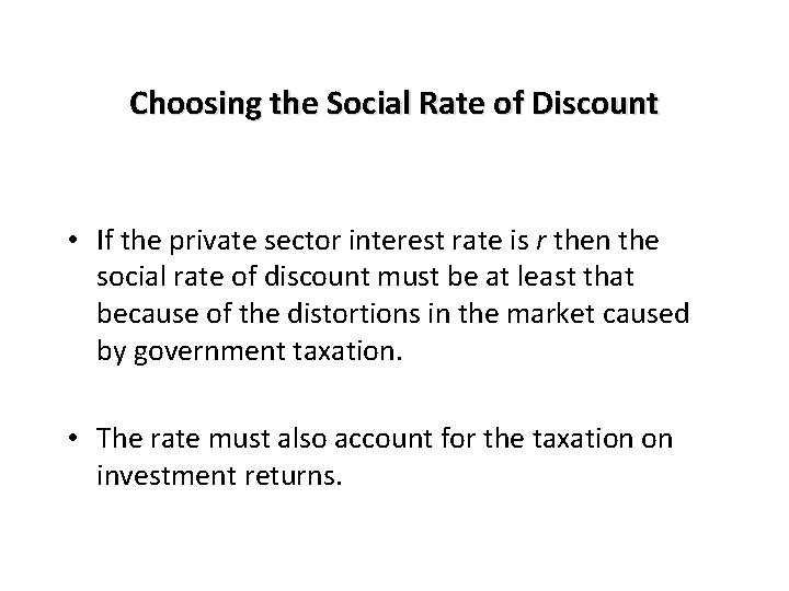 Choosing the Social Rate of Discount • If the private sector interest rate is