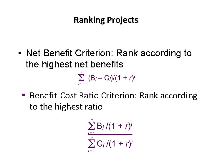 Ranking Projects • Net Benefit Criterion: Rank according to the highest net benefits §