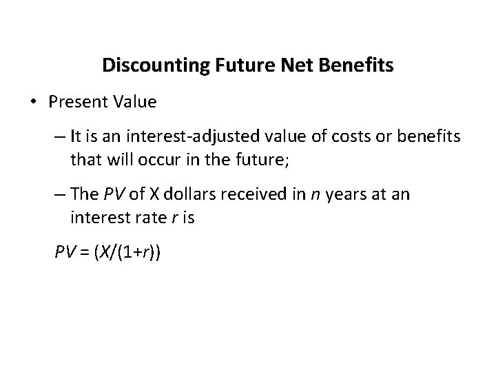 Discounting Future Net Benefits • Present Value – It is an interest-adjusted value of