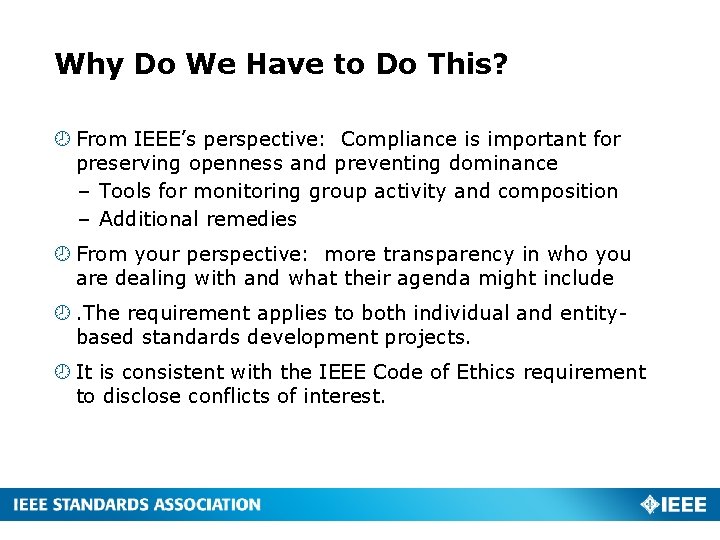 Why Do We Have to Do This? From IEEE’s perspective: Compliance is important for