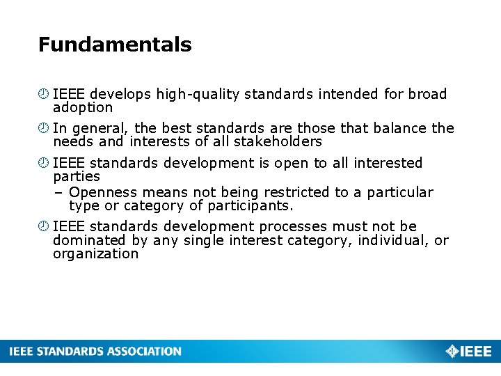 Fundamentals IEEE develops high-quality standards intended for broad adoption In general, the best standards