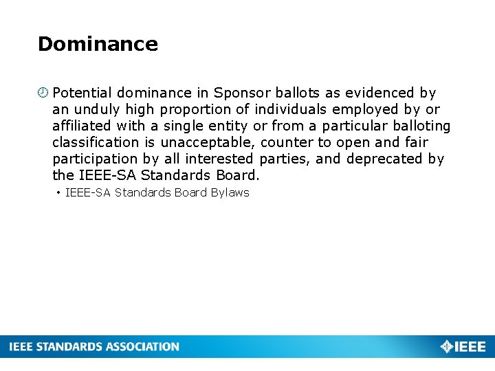 Dominance Potential dominance in Sponsor ballots as evidenced by an unduly high proportion of