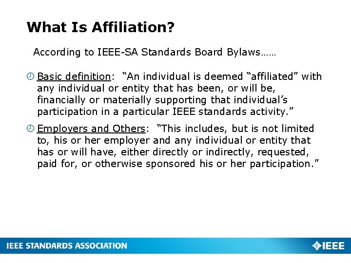 What Is Affiliation? According to IEEE-SA Standards Board Bylaws…… Basic definition: “An individual is