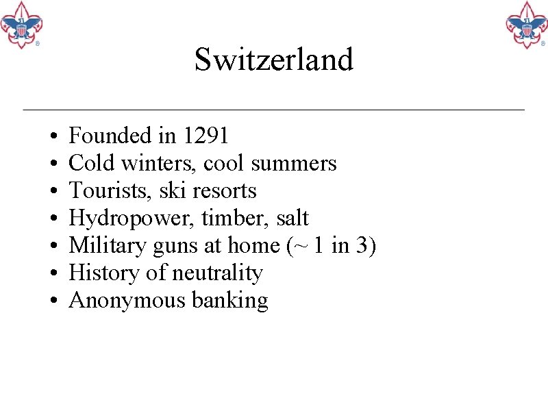 Switzerland • • Founded in 1291 Cold winters, cool summers Tourists, ski resorts Hydropower,