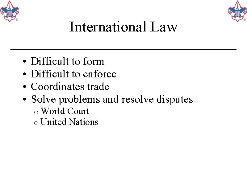 International Law • • Difficult to form Difficult to enforce Coordinates trade Solve problems
