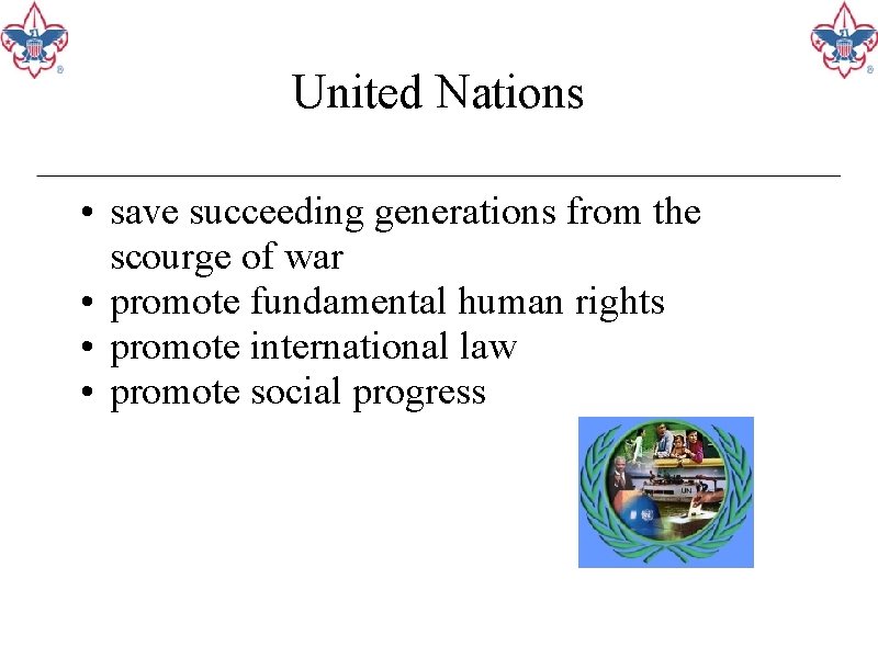 United Nations • save succeeding generations from the scourge of war • promote fundamental