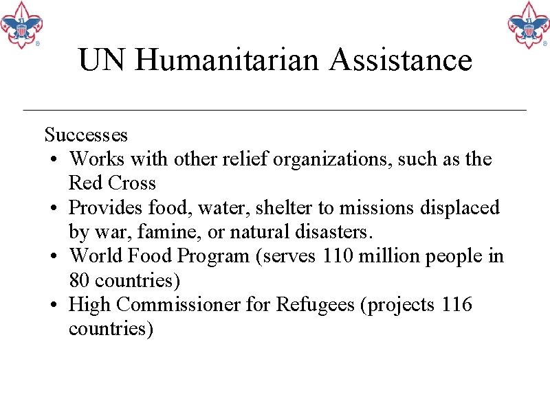 UN Humanitarian Assistance Successes • Works with other relief organizations, such as the Red