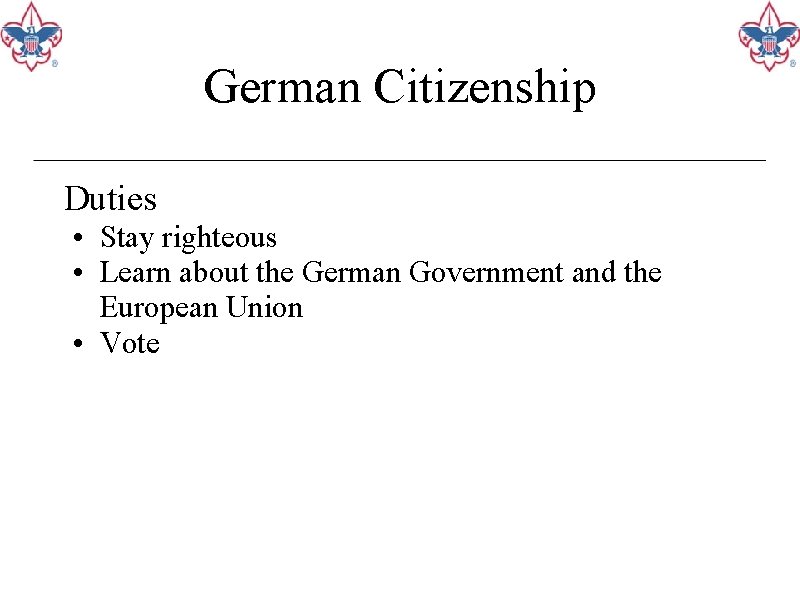 German Citizenship Duties • Stay righteous • Learn about the German Government and the