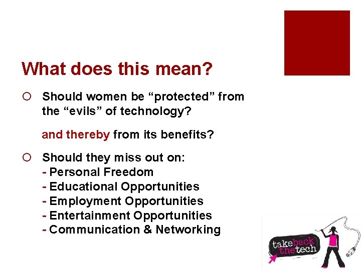 What does this mean? ¡ Should women be “protected” from the “evils” of technology?