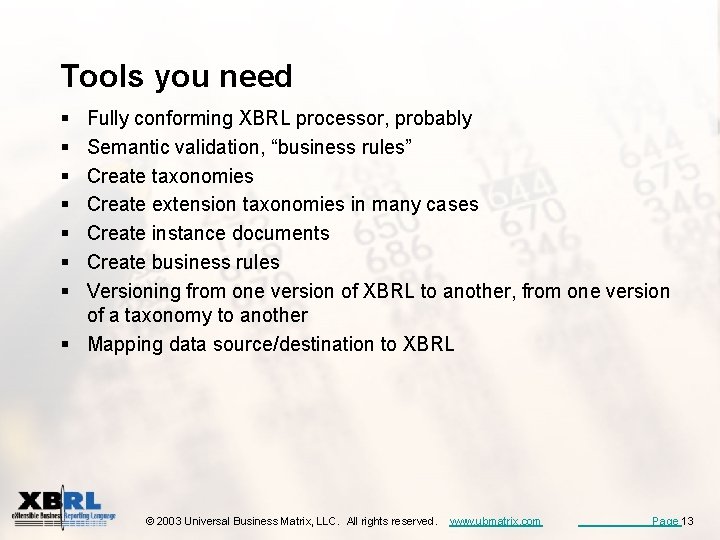 Tools you need § § § § Fully conforming XBRL processor, probably Semantic validation,