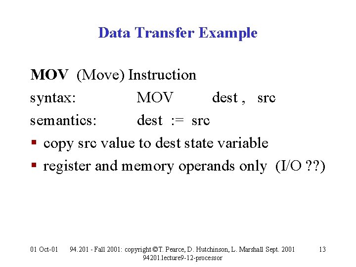 Data Transfer Example MOV (Move) Instruction syntax: MOV dest , src semantics: dest :