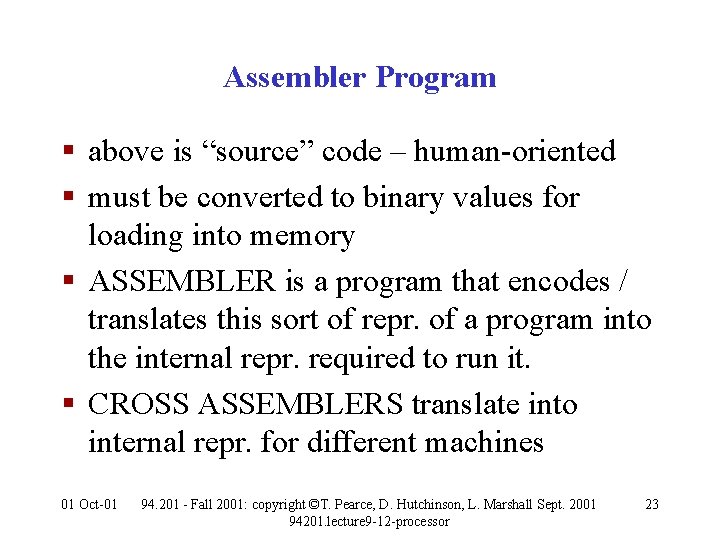 Assembler Program § above is “source” code – human-oriented § must be converted to