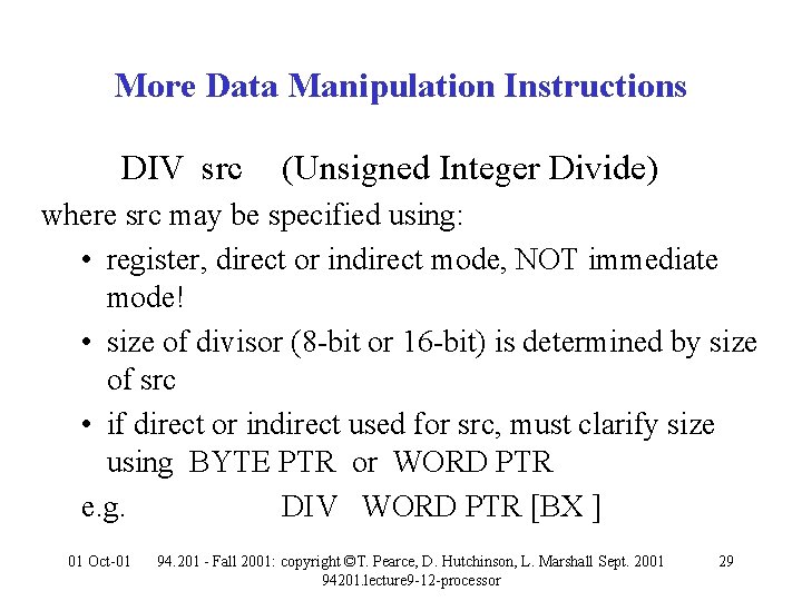 More Data Manipulation Instructions DIV src (Unsigned Integer Divide) where src may be specified